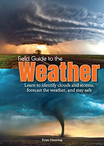 Field Guide to the Weather Learn to Identify Clouds and Storms, Forecast the We [Paperback]