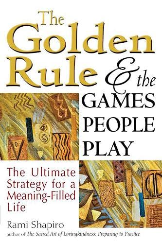 The Golden Rule and the Games People Play The Ultimate Strategy for a Meaning-F [Paperback]