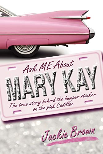 Ask Me About Mary Kay The True Story Behind The Bumper Sticker On The Pink Cadi [Paperback]