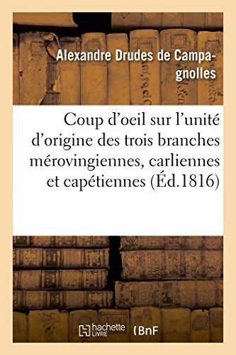 Coup d'Oeil Sur l'Unite d'Origine des Trois Branches Merovingiennes, Carliennes  [Paperback]
