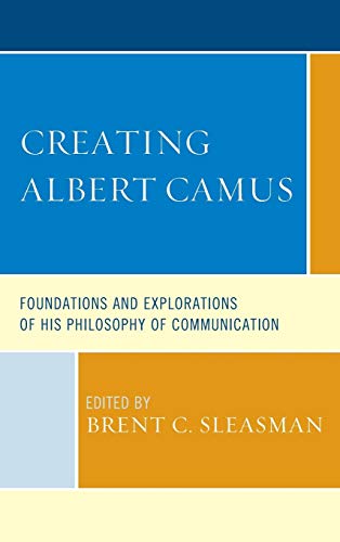 Creating Albert Camus Foundations and Explorations of His Philosophy of Communi [Hardcover]