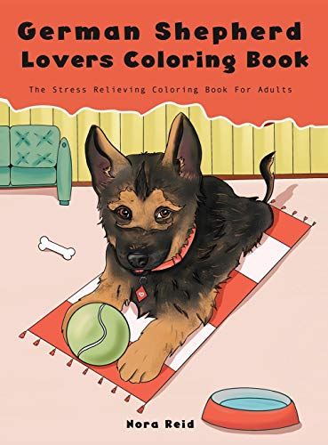 German Shepherd Lovers Coloring Book - The Stress Relieving Dog Coloring Book Fo
