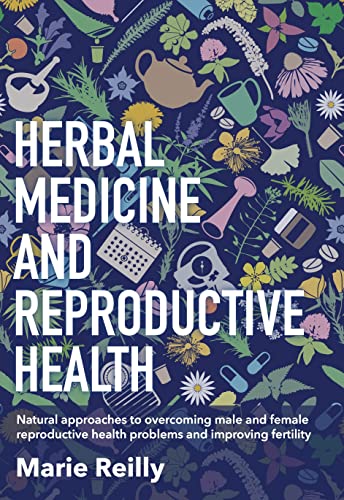 Herbal Medicine and Reproductive Health Natural Approaches to Overcoming Male a [Paperback]
