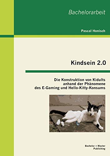 Kindsein 2. 0  Die Konstruktion Von Kidults Anhand der Phnomene des e-Gaming u [Paperback]