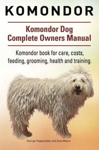 Komondor. Komondor Dog Complete Owners Manual. Komondor Book For Care, Costs, Fe [Paperback]