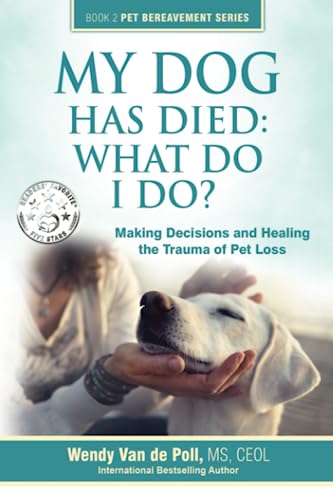 My Dog Has Died What Do I Do Making Decisions And Healing The Trauma Of Pet L [Paperback]