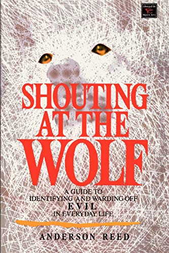 Shouting At The Wolf A Guide To Identifying And Warding Off Evil In Everyday Li [Paperback]