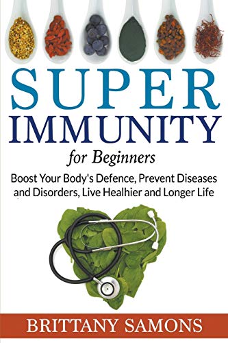 Super Immunity For Beginners Boost Your Body's Defence, Prevent Diseases And Di [Paperback]