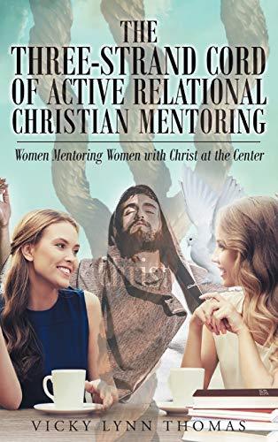 The Three-Strand Cord Of Active Relational Christian Mentoring Women Mentoring  [Hardcover]