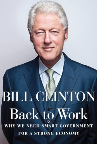 Back to Work Why We Need Smart Government for a Strong Economy [Hardcover]
