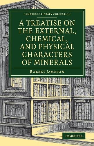 A Treatise on the External, Chemical, and Physical Characters of Minerals [Paperback]