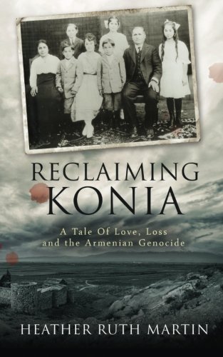 Reclaiming Konia A Tale Of Love, Loss And The Armenian Genocide [Paperback]