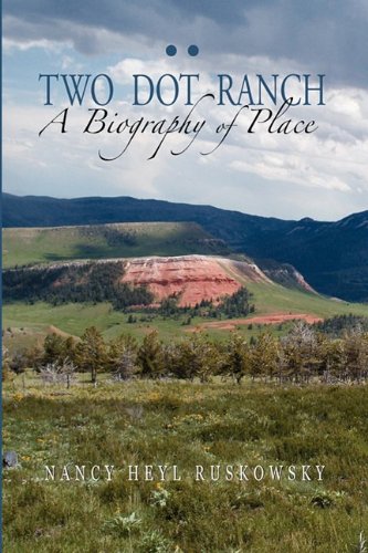 Two Dot Ranch, A Biography Of Place [Hardcover]