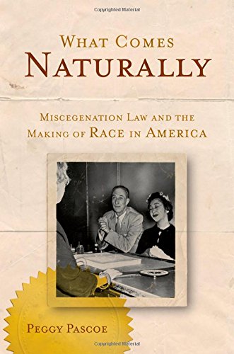 What Comes Naturally Miscegenation Law and the Making of Race in America [Paperback]