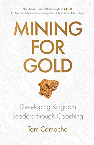 Mining for Gold  Developing Kingdom Leaders Through Coaching [Paperback]