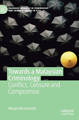 Towards a Malaysian Criminology Conflict, Censure and Compromise [Hardcover]