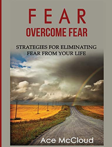 Fear Overcome Fear Strategies For Eliminating Fear From Your Life [Hardcover]
