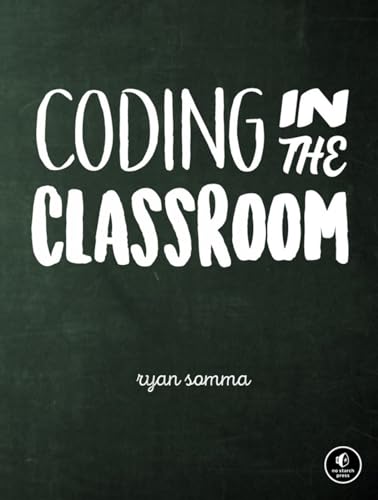Coding in the Classroom Why You Should Care About Teaching Computer Science [Paperback]