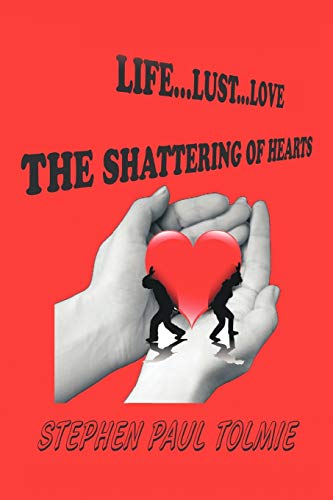 Life... Lust... Love  The Shattering of Hearts [Paperback]