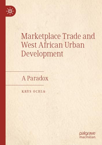 Marketplace Trade and  West African Urban Development A Paradox [Paperback]