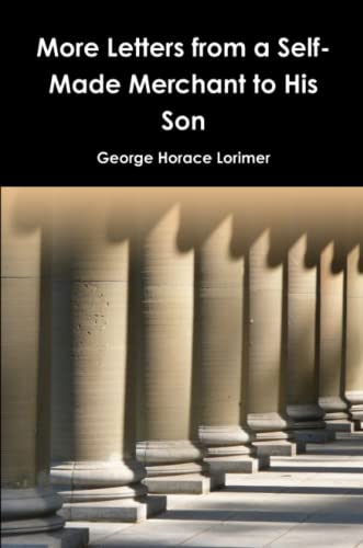 More Letters from a Self-Made Merchant to His Son [Paperback]