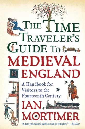 The Time Traveler&39s Guide to Medieval England A Handbook for Visitors to th [Paperback]