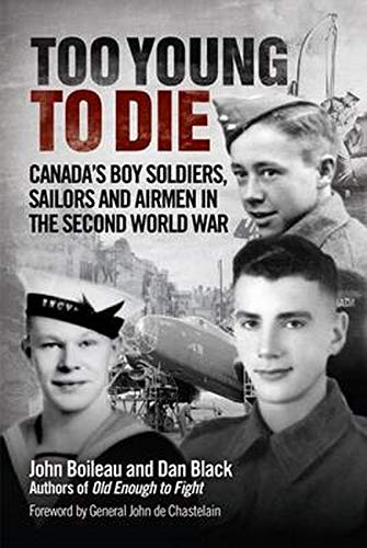 Too Young to Die Canada's Boy Soldiers, Sailors and Airmen in the Second World  [Hardcover]