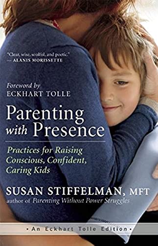 Parenting with Presence Practices for Raising Conscious, Confident, Caring Kids [Paperback]