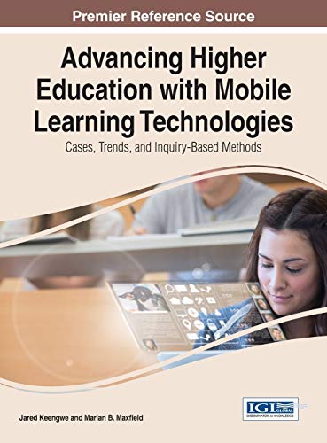 Advancing Higher Education With Mobile Learning Technologies Cases, Trends, And [Hardcover]