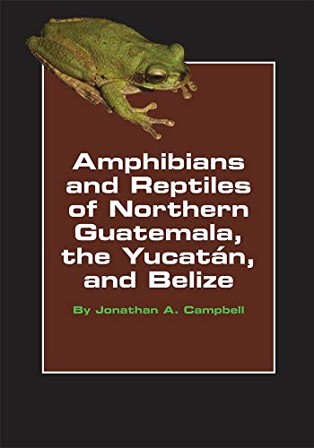 Amphibians And Reptiles Of Northern Guatemala, The Yucatan, And Belize (animal N [Paperback]
