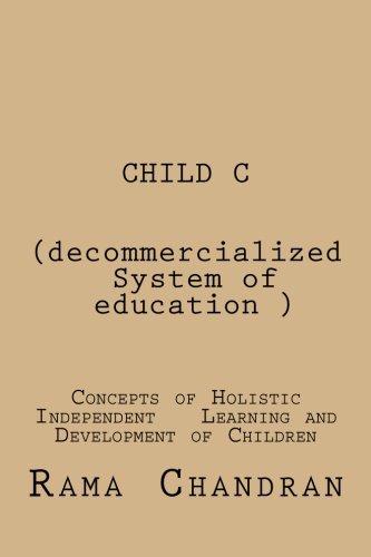 Child -C (decommercialized System Of Education) Concepts Of Holistic Independen [Paperback]