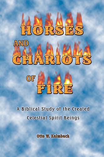 Horses and Chariots of Fire  A Biblical Study of the Created Celestial Spirit B [Paperback]