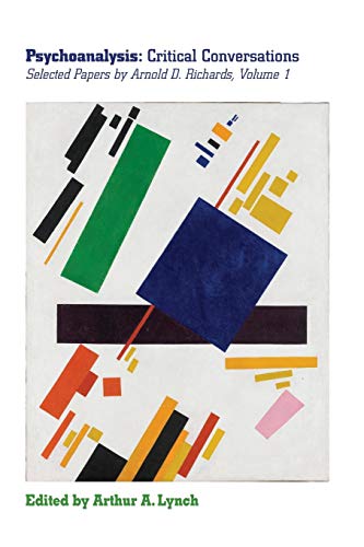 Psychoanalysis Critical Conversations Selected Papers By Arnold D Richards Vol [Paperback]