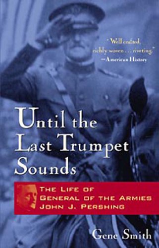 Until the Last Trumpet Sounds The Life of General of the Armies John J. Pershin [Paperback]
