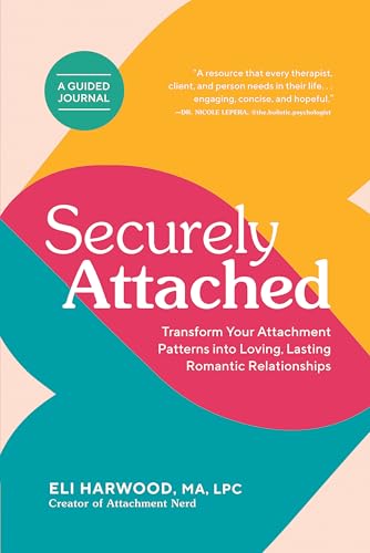 Securely Attached Transform Your Attachment Patterns into Loving, Lasting Roman [Paperback]