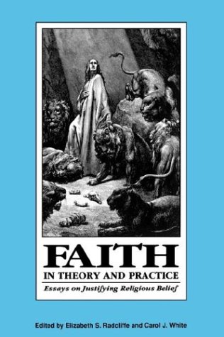 Faith in Theory and Practice Essays on Justifying Religious Belief [Paperback]