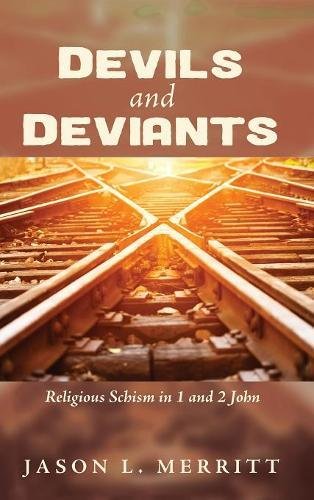 Devils And Deviants Religious Schism In 1 And 2 John [Hardcover]