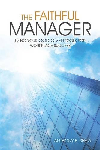 The Faithful Manager Using Your God Given Tools For Workplace Success [Paperback]