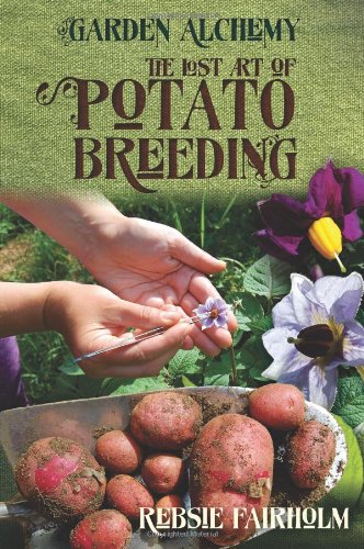 The Lost Art Of Potato Breeding (garden Alchemy) [Paperback]