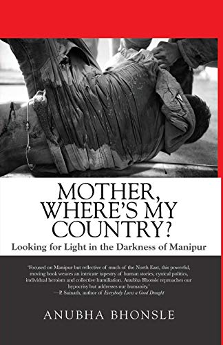 Mother, Where's My Country Looking For Light In The Darkness Of Manipur [Paperback]