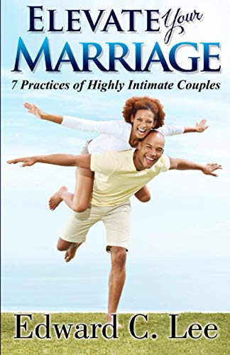 Elevate Your Marriage 7 Practices of Highly Intimate Couples [Paperback]