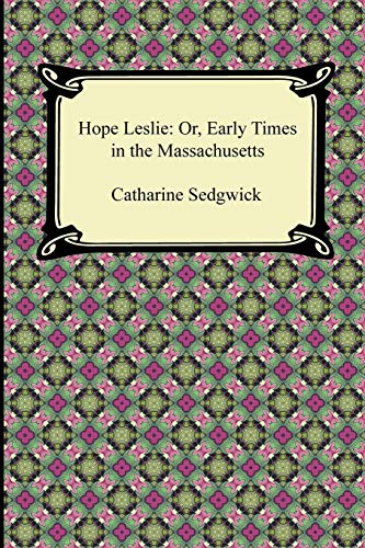 Hope Leslie Or, Early Times In The Massachusetts [Paperback]