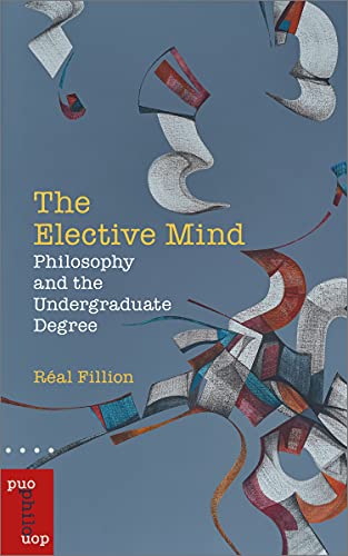 The Elective Mind Philosophy and the Undergraduate Degree [Paperback]