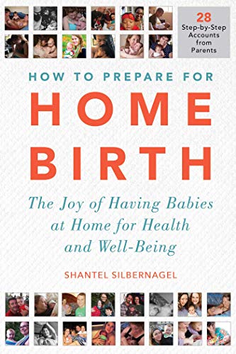 How to Prepare for Home Birth The Joy of Having Babies at Home for Health and W [Paperback]