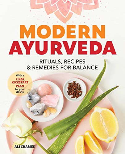 Modern Ayurveda Rituals, Recipes, and Remedies for Balance [Paperback]