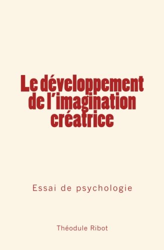 Le Dveloppement De L'imagination Cratrice Essai De Psychologie (french Editio [Paperback]