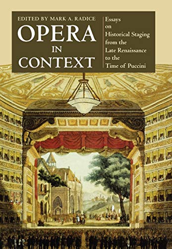 Opera in Context Essays on Historical Staging from the Late Renaissance to the  [Hardcover]