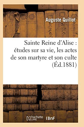 Sainte Reine D'alise Etudes Sur Sa Vie, Les Actes De Son Martyre Et Son Culte ( [Paperback]