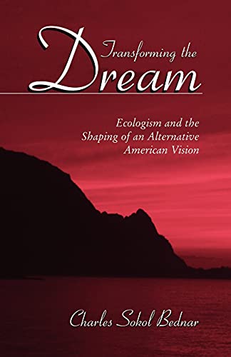 Transforming The Dream Ecologism And The Shaping Of An Alternative American Vis [Paperback]