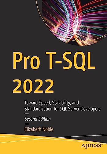 Pro T-SQL 2022 Toward Speed, Scalability, and Standardization for SQL Server De [Paperback]